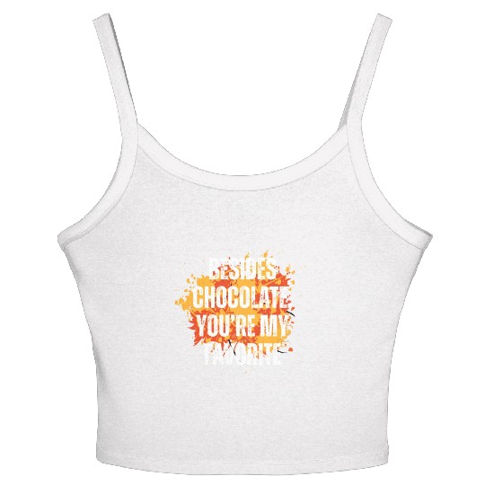 Besides chocolate you re my favorite Women's Spaghetti Strap Tank Top