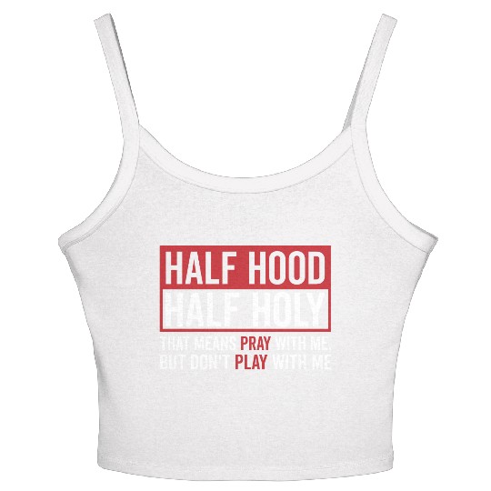 Half Hood Half Holy That Means Pray Don t Play Women's Spaghetti Strap Tank Top
