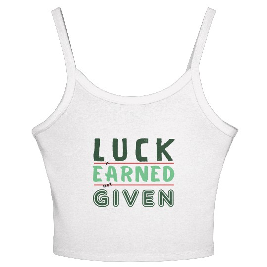 green Luck is earned not given Women's Spaghetti Strap Tank Top