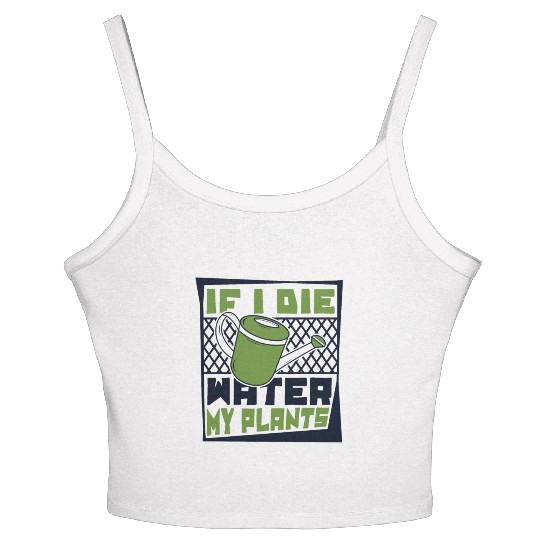 If I Die Water My Plants Ideas Gardener Gardening Women's Spaghetti Strap Tank Top