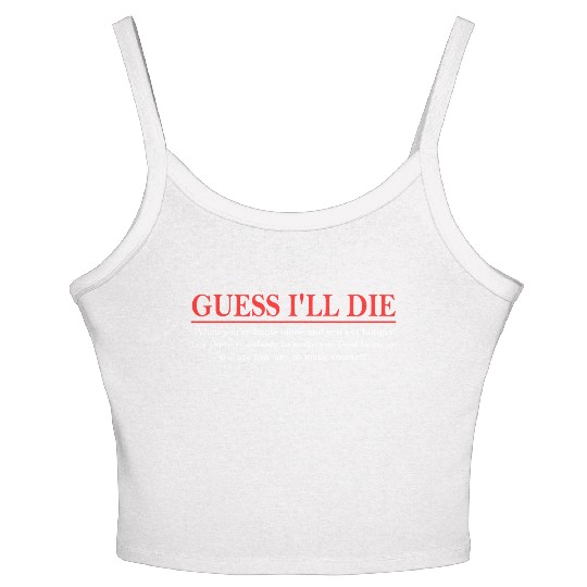 Guess I’ll D!e When You're Home Alone And You Get Women's Spaghetti Strap Tank Top