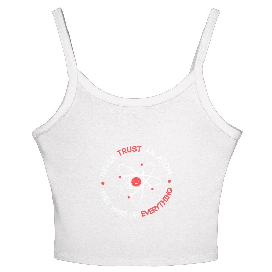 Funny Never Trust an Atom They Make up Everything Women's Spaghetti Strap Tank Top