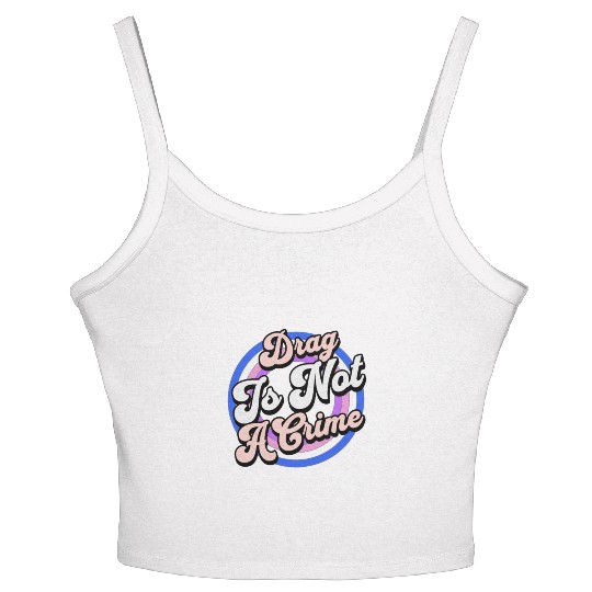 Drag Is Not A Crime Pro Drag Queen Women's Spaghetti Strap Tank Top