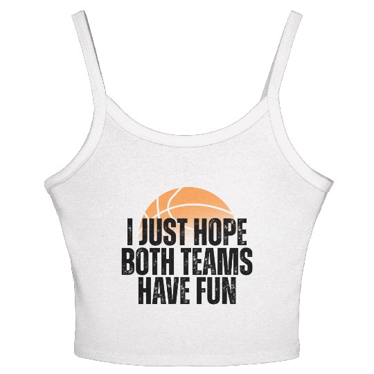 Basketball I Just Hope Both Teams Have Fun Lovers Women's Spaghetti Strap Tank Top