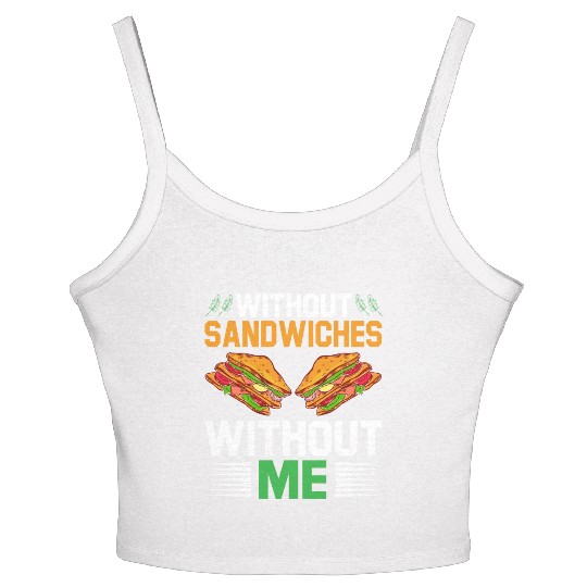 Without Sandwiches Without Me I Sandwich Women's Spaghetti Strap Tank Top