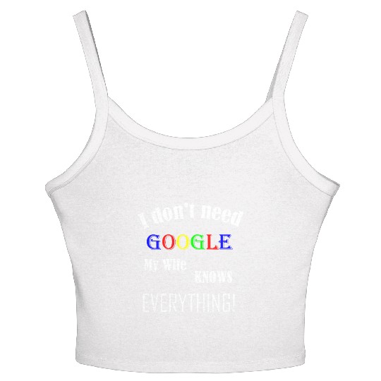 Mens I don't need GOOGLE my Wife knows everything! Women's Spaghetti Strap Tank Top
