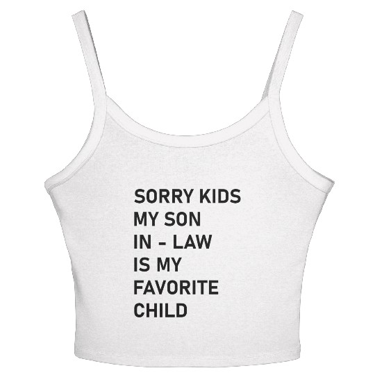 Sorry Kids My Son In - Law Is My Favorite Child Women's Spaghetti Strap Tank Top