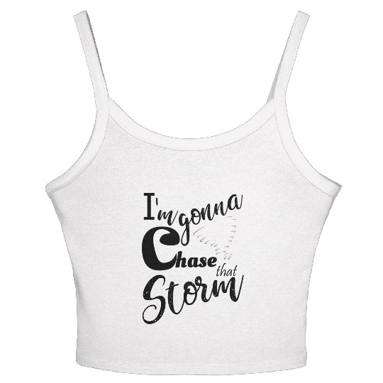 Stormchasers Im Gonna chase that storm 1 Women's Spaghetti Strap Tank Top