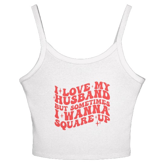 I LOVE MY HUSBAND BUT SOMETIMES I WANNA SQUARE UP Women's Spaghetti Strap Tank Top