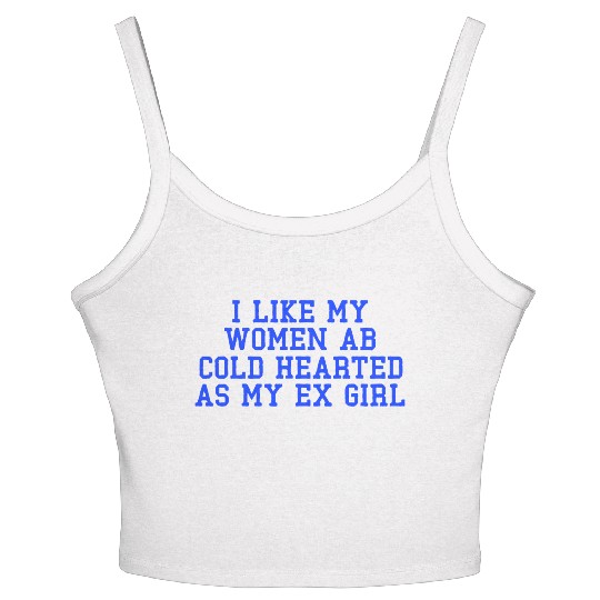 I Like My Women Ab Cold Hearted As My Ex Girl Women's Spaghetti Strap Tank Top