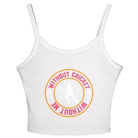 Without Cricket Without Me I Cricket Women's Spaghetti Strap Tank Top
