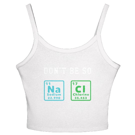 Dont Be So Salty Funny Chemistry Enthusiast Chemis Women's Spaghetti Strap Tank Top