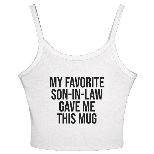 My Favorite Son In Law Gave Me This Mug Women's Spaghetti Strap Tank Top