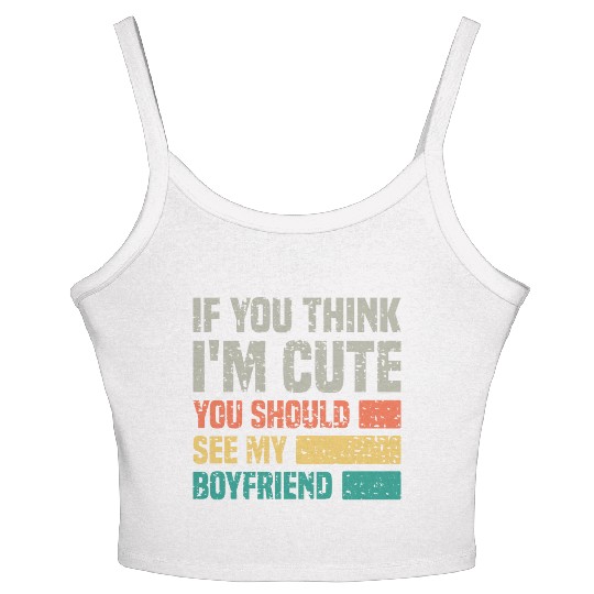 If You Think I m Cute You Should See My Boyfriend Women's Spaghetti Strap Tank Top