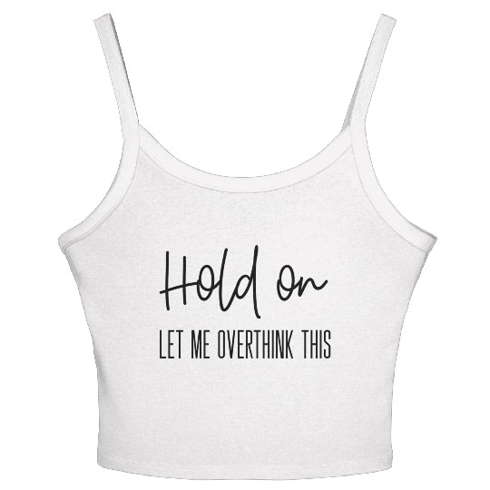 Anxiety For Hold On Let Me Overthink This Women's Spaghetti Strap Tank Top