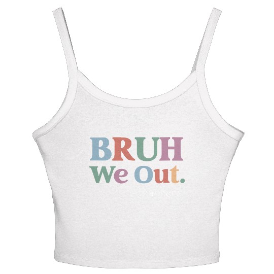 End Of School Year Teacher Summer Bruh We Out Women's Spaghetti Strap Tank Top