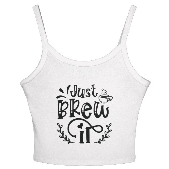 Just Brew It Coffee Lover Coffee Caffeine Lover Women's Spaghetti Strap Tank Top