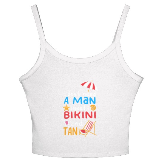 I Dont Need A Man I Need A Bikini And A Tan Women's Spaghetti Strap Tank Top