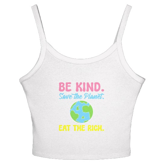 Be Kind Save The Planet Eat The Rich Ecologist Women's Spaghetti Strap Tank Top