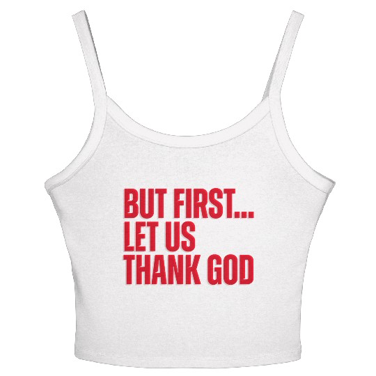 But First Let Us Thank God Christian Women's Spaghetti Strap Tank Top