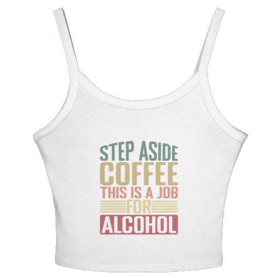 Step Aside Coffee, This Is A Job For Alcohol 2 Women's Spaghetti Strap Tank Top