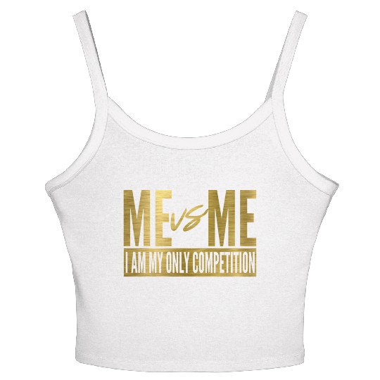 Me Vs Me I Am My Own Competition Motivational Women's Spaghetti Strap Tank Top