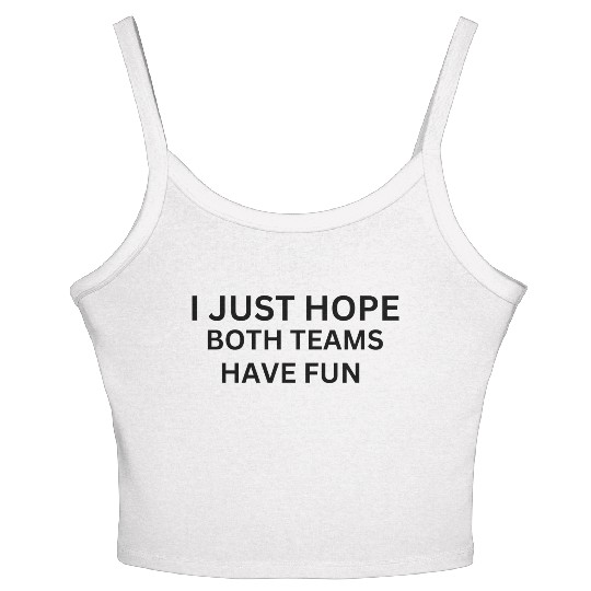 i just hope both teams have fun Women's Spaghetti Strap Tank Top