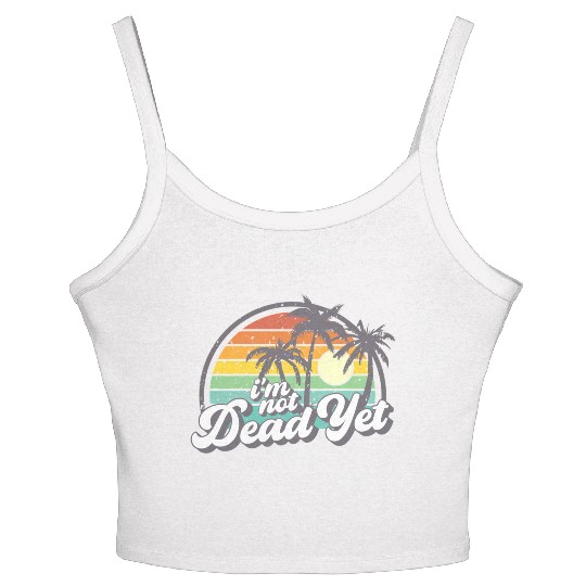 I'M Not Dead Yet Women's Spaghetti Strap Tank Top