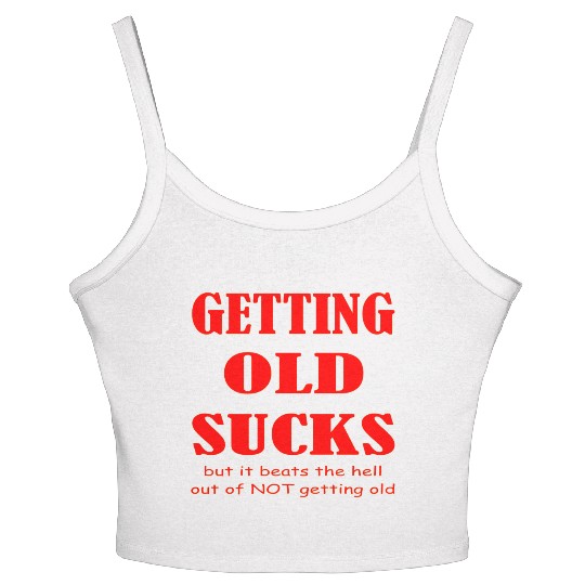 Getting Old Sucks But It Beats The Hell Out Of Not Women's Spaghetti Strap Tank Top