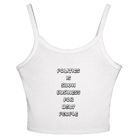 Politics is show business for ugly people stars Women's Spaghetti Strap Tank Top