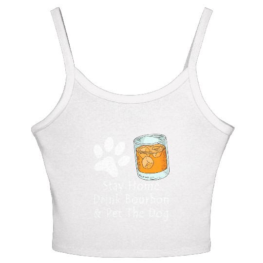 Stay Home Drink Bourbon And Pet The Dog Women's Spaghetti Strap Tank Top