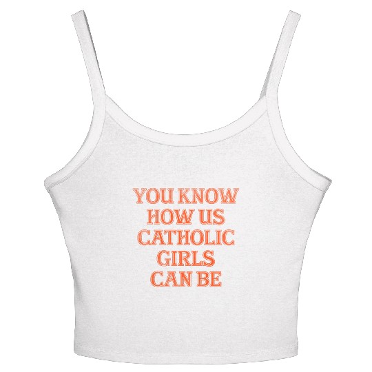 You know how us Catholic girls can be Women's Spaghetti Strap Tank Top