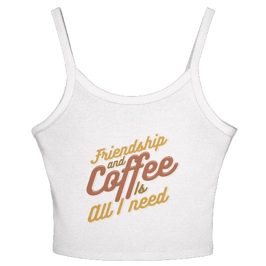 Friendship and Coffee is all I need 80s Women's Spaghetti Strap Tank Top