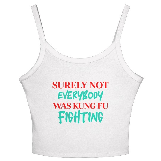 Surely Not Everybody Was Kung Fu Fighting Women's Spaghetti Strap Tank Top