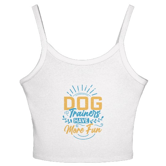 Dog Trainers Have More Fun Training Job Saying Women's Spaghetti Strap Tank Top
