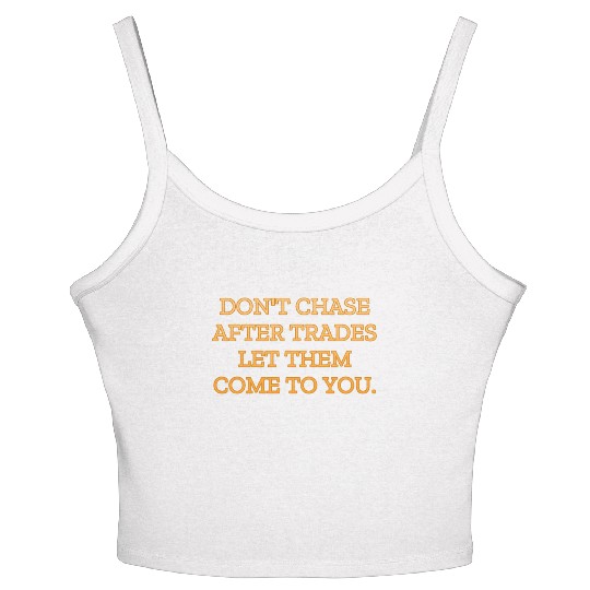 Don t chase after trades let them come to you Women's Spaghetti Strap Tank Top