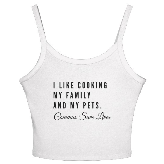 I Like Cooking My Family And Pets Commas Save Women's Spaghetti Strap Tank Top
