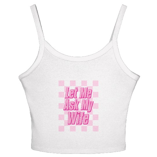 Let Me Ask My Wife Women's Spaghetti Strap Tank Top