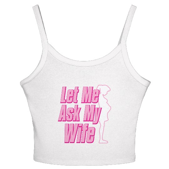Let Me Ask My Wife Women's Spaghetti Strap Tank Top