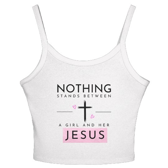 Nothing Stands In Between A Girl & Her Jesus Women's Spaghetti Strap Tank Top