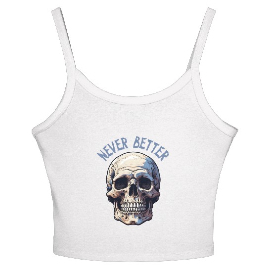 Never Better Skeleton Funny Halloween Skull Women's Spaghetti Strap Tank Top