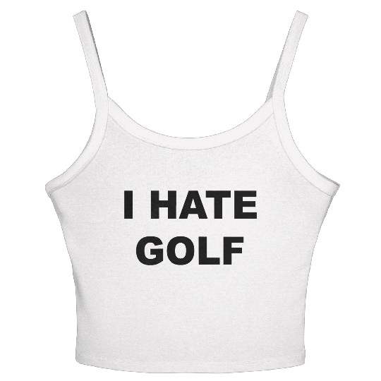 Top That Says I HATE GOLF Funny Gift Golf Sucks T Women's Spaghetti Strap Tank Top