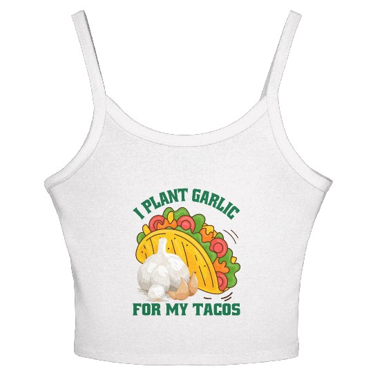 I Plant Garlic for My Tacos Plants Gardening Women's Spaghetti Strap Tank Top