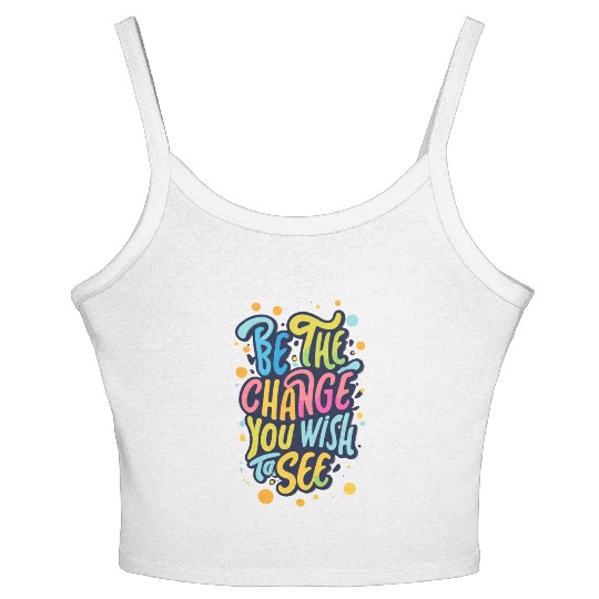 Be the Change You Wish to See Women's Spaghetti Strap Tank Top
