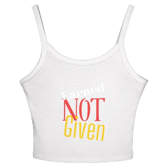 Earned not given Women's Spaghetti Strap Tank Top