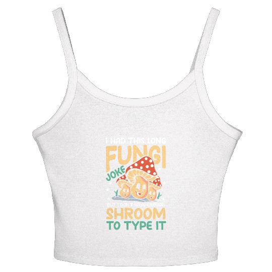 I Had This Long Fungi Joke Shroom To Type It Women's Spaghetti Strap Tank Top