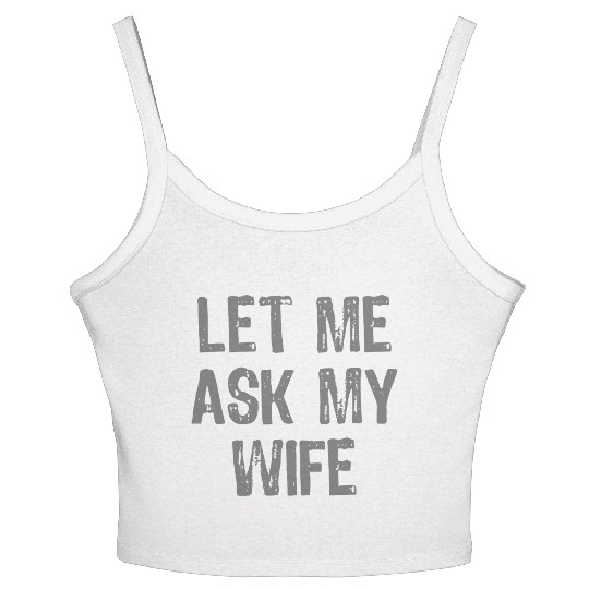 Let Me Ask My Wife Funny Women's Spaghetti Strap Tank Top