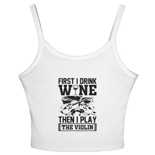 First I Drink Wine Then I Play The Violin Wine Lov Women's Spaghetti Strap Tank Top