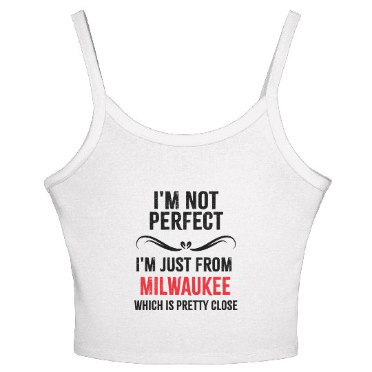 i'm not perfect i'm just from MILWAUKEE Women's Spaghetti Strap Tank Top