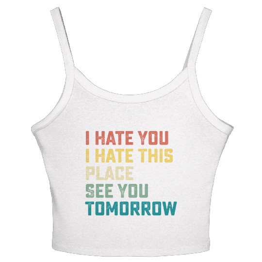 I Hate You I Hate This Place See You Tomorrow Fitn Women's Spaghetti Strap Tank Top